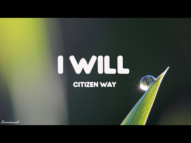 Citizen Way - I Will (Lyrics) class=