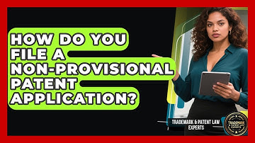 How Do You File A Non-provisional Patent Application? - Trademark and Patent Law Experts