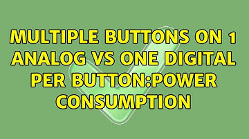 Multiple buttons on 1 analog VS one digital per button:Power Consumption (4 Solutions!!)