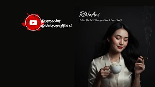 I MISS YOU BUT I HATE YOU - RINzAni [COVER & LYRICS SLANK]