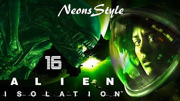 Alien Isolation (HARD) - THE REACTOR - Ep 16 - No Commentary