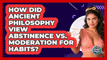 How Did Ancient Philosophy View Abstinence Vs. Moderation For Habits? - Habit Hacks Hub