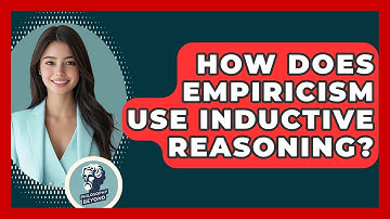 How Does Empiricism Use Inductive Reasoning? - Philosophy Beyond