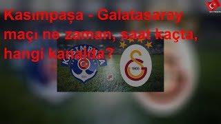 Kasımpaşa - Galatasaray Maçı Ne Zaman, Saat Kaçta, Hangi Kda?