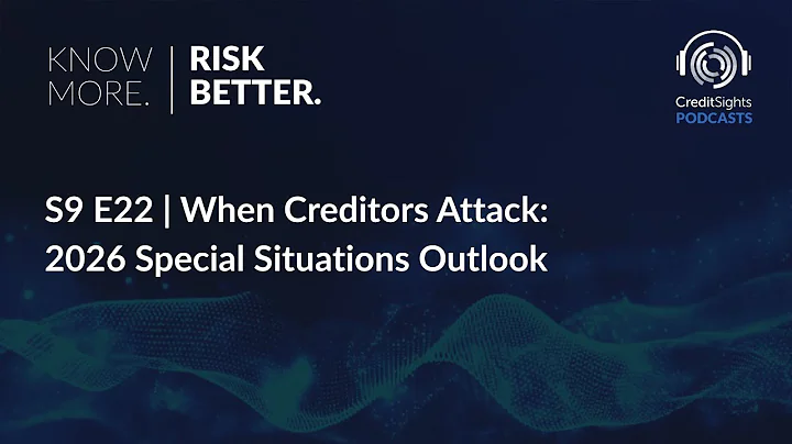 Know More. Risk Better. Podcast | S9E22 When Creditors Attack: 2026 Special Situations Outlook