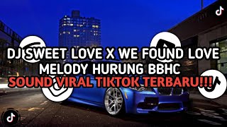 Download lagu DJ SWEET LOVE X WE FOUND LOVE X MELODY HURUNG BBHC STYLE TRABAS || SOUND VIRAL TIKTOK TERBARU