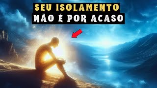 Por que o Universo Isola seus Escolhidos?