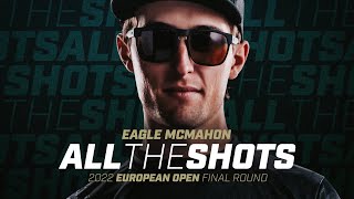 All The Shots - Eagle McMahon (2022 European Open Final Round)