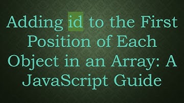 Adding id to the First Position of Each Object in an Array: A JavaScript Guide