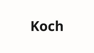 How To Pronounce Koch