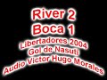 River 2 Boca 1 Copa Libertadores 2004 Gol de Nasuti ( Victor Hugo Morales )