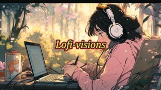 Lofi-visions｜lofi音樂｜放鬆音樂｜專注力音樂｜學習音樂｜工作用音樂｜productive music for work｜lofi music soothing｜Lofi-girl