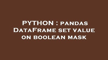 PYTHON : pandas DataFrame set value on boolean mask
