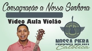 Video thumbnail of "Consagração a Nossa Senhora (Vídeo Aula Violão)"