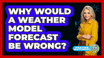 Why Would A Weather Model Forecast Be Wrong? - Weather Watchdog