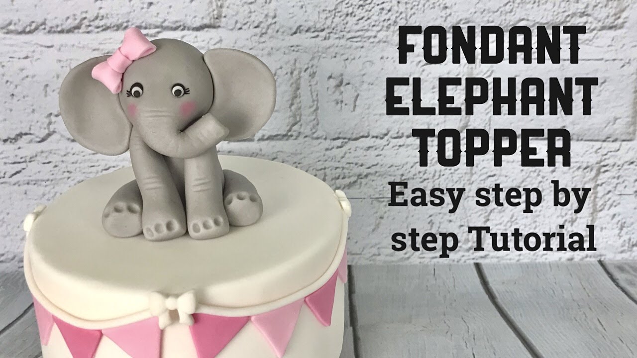 Fondant Elephant Topper - Easy Step Step Tutorial - YouTube