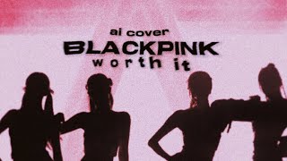 [AI COVER] how would BLACKPINK sing ‘Worth It’ by: ​⁠Fifth Harmony