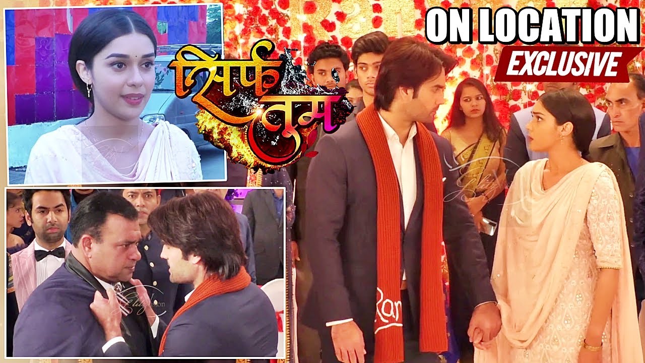 Sirf Tum: Ranveer FIGHTS With His Father For Announcing Ranveer's Engagement With Riya | ON LOCATION