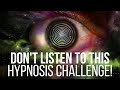 Don't Listen To This Hypnosis Challenge (Hypnotic Resistance Induction)