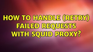 How to handle (retry) failed requests with squid proxy?
