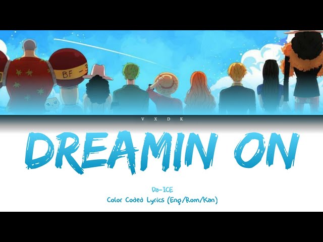 (One Piece OP 23) Dreamin On -   Da-ICE [Romaji, Kanji, English, Lyrics] class=