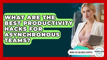 What Are the Best Productivity Hacks for Asynchronous Teams? | Work Life Balance Experts News