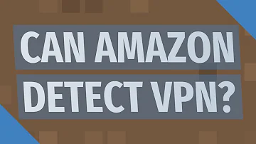 Does Amazon Prime detect VPN?