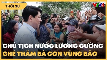 Chủ tịch nước Lương Cường ghé thăm bà con vùng bão | VTV4
