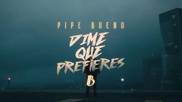 DIME QUE PREFIERES - Pipe Bueno | Video Oficial