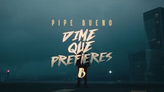 DIME QUE PREFIERES - Pipe Bueno | Video Oficial