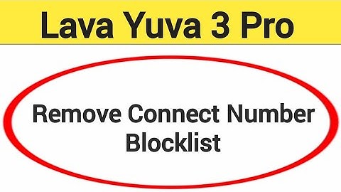 Lava Yuva 3 pro Blacklist me number kaise hataya, How to remove connect number from blocklist in Lav