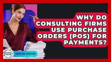 Why Do Consulting Firms Use Purchase Orders (POs) For Payments? - Consulting Career Hub