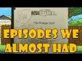 The Episodes That Almost Were