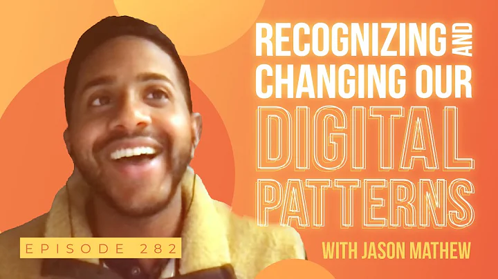 Recognizing & Changing Our Digital Patterns w/ Jas...