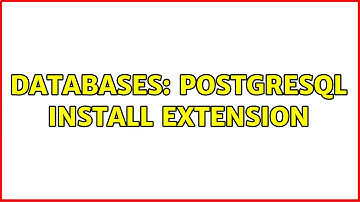 Databases: Postgresql install extension