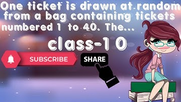 One ticket is drawn at random from a bag containing tickets numbered 1 to 40.The probability