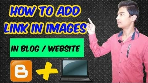 how to add link in image in blogger post how to draw add image in blogger blog