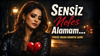 Sensiz Nefes Alamam Damar Arabesk 2026 Yeni Arabesk Şarkı Yürek Yakan Ayrılık
