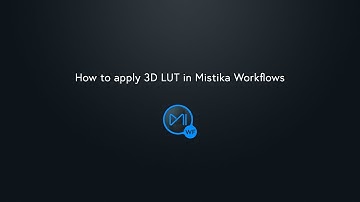 How to apply 3D LUT in Mistika Workflows
