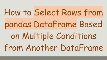 How to Select Rows from pandas DataFrame Based on Multiple Conditions from Another DataFrame