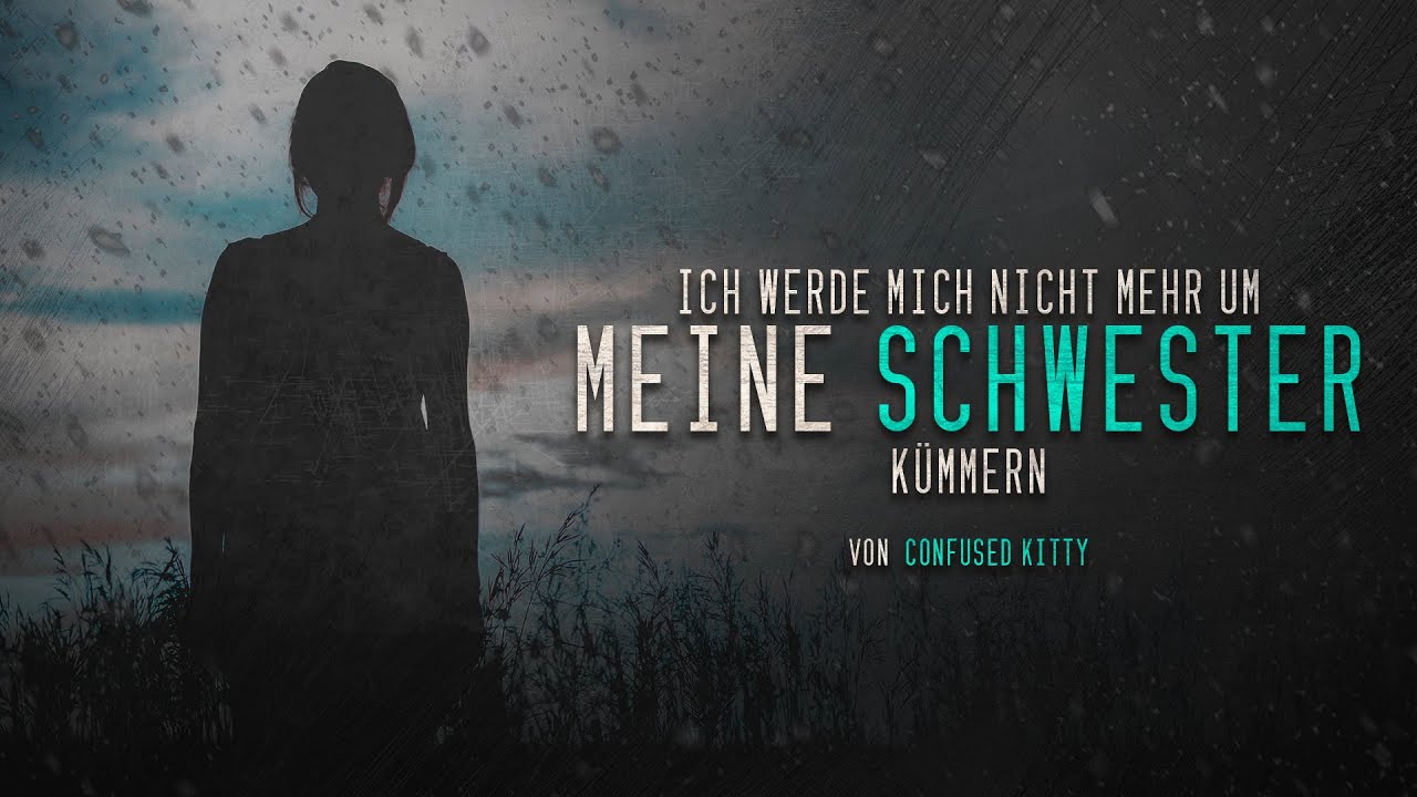 Ich Will Mit Meiner Schwester Nichts Mehr Zu Tun Haben Creepypasta "Ich werde mich nicht mehr um meine Schwester kümmern