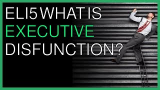 How things work | Eli5 What is executive dysfunction? Profile