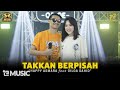 HAPPY ASMARA Feat. GILGA SAHID - TAK KAN BERPISAH | Feat. OM SERA ( Official Music Video )