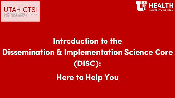Introduction to Dissemination & Implementation Science Core (DISC): Here to Help You