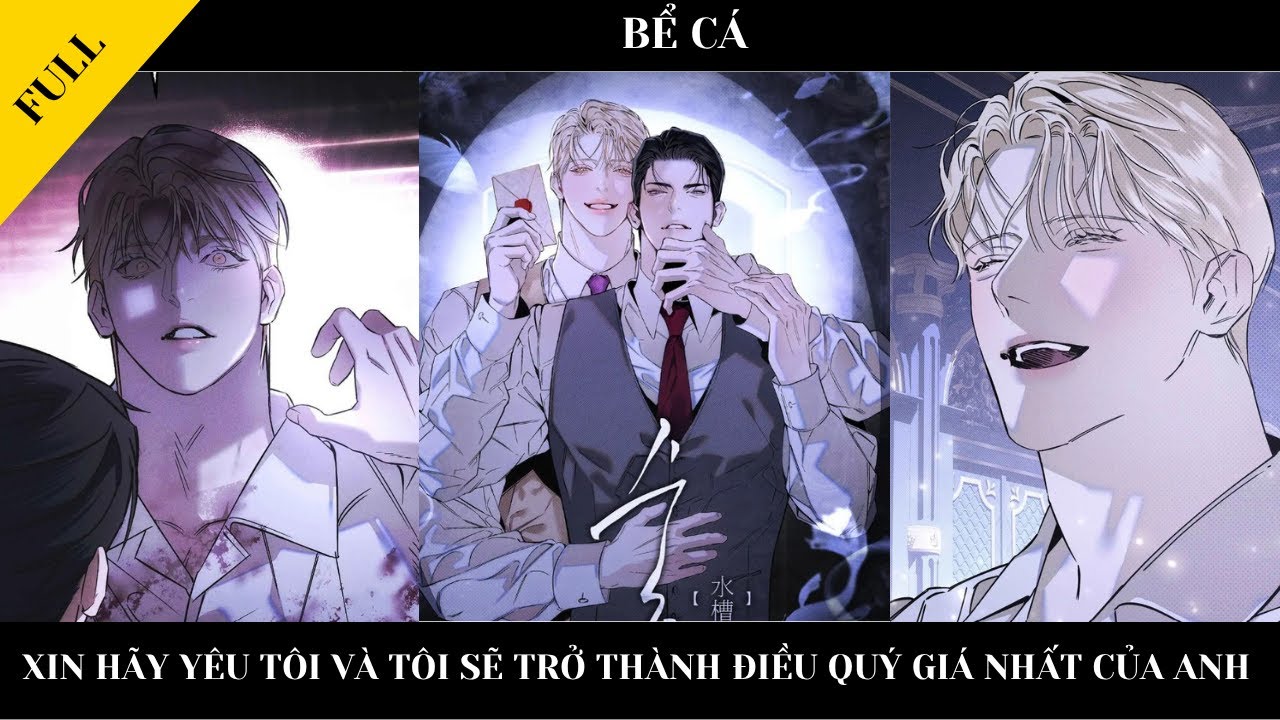 FULL || BỂ CÁ - Xin hãy yêu tôi và tôi sẽ trở thành điều quý giá nhất của anh