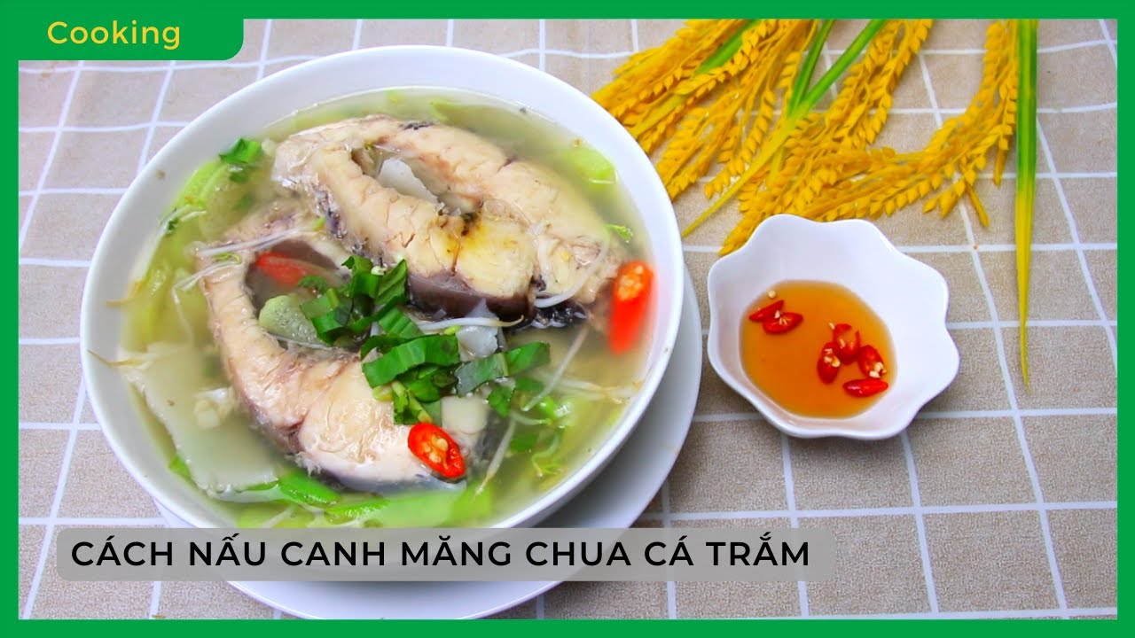 Hướng dẫn Cách nấu canh cá chua – Cách nấu CANH MĂNG CHUA CÁ TRẮM THƠM NGON, thịt cá KHÔNG TANH và NÁT – Bách hoá XANH