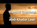 Heesta Gacalooy Abdi Khadar Laari Lyrics Heesta Gacalooy Abdi Khadar Laari Lyrics