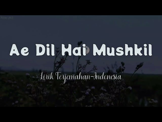 Ae Dil Hai Mushkil - Title Track | Indonesian Translation Lyrics class=
