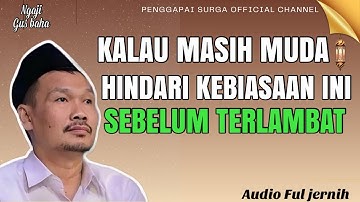 Penjelasan gus baha : kalau masih muda hindari kebiasaan ini sebelum terlambat