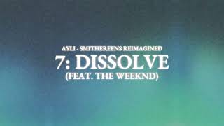 Smithereens Reimagined - Dissolve (feat. The Weeknd)